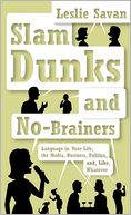 download Slam Dunks and No-Brainers : Language in Your Life, Media, Business, Politics, and, Like, Whatever book