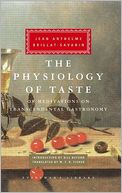 The Physiology of Taste: or Meditations on Transcendental Gastronomy