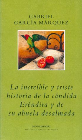 La increible y triste historia de la candida Erendira y de su abuela desalmada (Innocent Erendira and Other Stories)