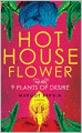 Hothouse Flower and the Nine Plants of Desire