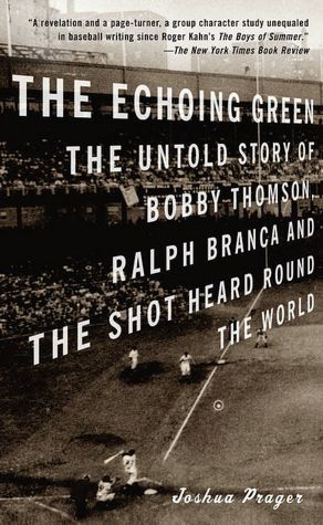 Echoing Green: The Untold Story of Bobby Thomson, Ralph Branca and the Shot Heard Round the World