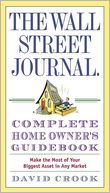 The Wall Street Journal Complete Homeowner's Guidebook: Make the Most of Your Biggest Asset in Any Market