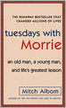 Tuesdays with Morrie: An Old Man, a Young Man, and Life's Greatest Lesson