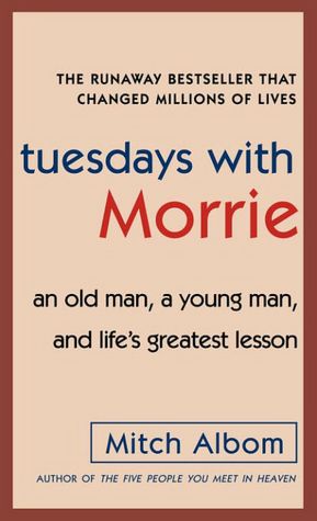 Tuesdays with Morrie: An Old Man, a Young Man, and Life's Greatest Lesson