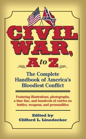Civil War, A to Z: The Complete Handbook of America's Bloodiest Conflict