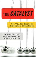 Catalyst: How You Can Become an Extraordinary Growth Leader