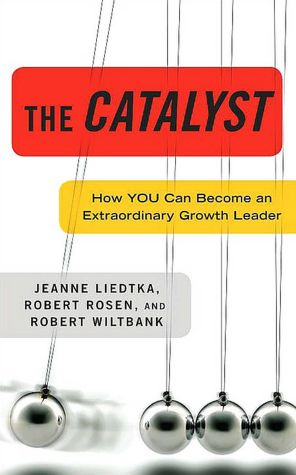 Catalyst: How You Can Become an Extraordinary Growth Leader