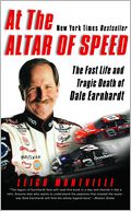 At the Altar of Speed: The Fast Life and Tragic Death of Dale Earnhardt