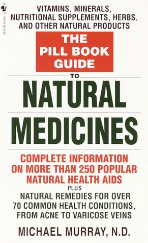 Pill Book Guide to Natural Medicines: Vitamins, Minerals, Nutritional Supplements, Herbs, and Other Natural Products