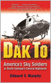 Dak To: America's Sky Soldiers in South Vietnam's Central Highlands