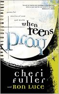 When Teens Pray: Powerful Stories of How God Works