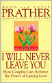 I Will Never Leave You: How Couples Can Achieve the Power of Lasting Love