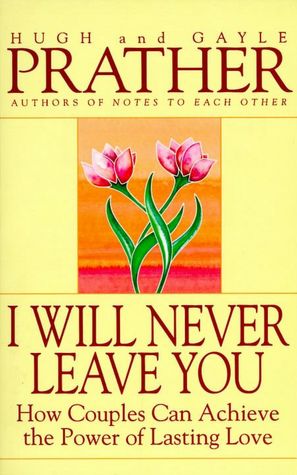 I Will Never Leave You: How Couples Can Achieve the Power of Lasting Love
