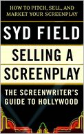 Selling a Screenplay; The Screenwriter's Guide to Hollywood