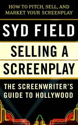 Selling a Screenplay; The Screenwriter's Guide to Hollywood