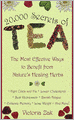 20,000 Secrets of Tea: The Most Effective Ways to Benefit from Nature's Healing Herbs