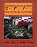 Red Tile Style: America's Spanish Revival Architecture