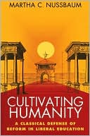 Cultivating Humanity: A Classical Defense of Reform in Liberal Education
