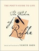 The Poet's Guide to Life: The Wisdom of Rilke