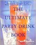 Ultimate Party Drink Book: Over 750 Recipes for Cocktails, Smoothies, Blender Drinks, Non-Alcoholic Drinks, and More