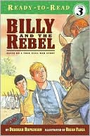 Billy and the Rebel: Based on a True Civil War Story (Ready-to-Reads Series, Level 3)