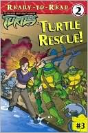 Turtle Rescue! (Teenage Mutant Ninja Turtles Ready-to-Read Series, #3)