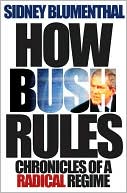 How Bush Rules: Chronicles of a Radical Regime