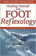 Healing Yourself with Foot Reflexology: All-Natural Relief from Dozens of Ailments