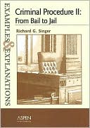 Criminal Procedures II: From Bail to Jail: Examples & Explanations