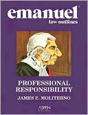 Emanuel Law Outlines: Professional Responsibility, Second Edition