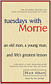 Tuesdays with Morrie: An Old Man, a Young Man, and Life's Greatest Lesson