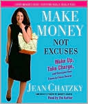 Make Money, Not Excuses: Wake Up, Take Charge, and Overcome Your Financial Fears Forever