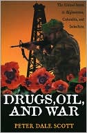 Drugs, Oil, and War (War and Peace Library Series): The United States in Afghanistan, Columbia, and Indochina