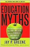 Education Myths: What Special Interest Groups Want You to Believe About Our Schools--And Why It Isn't So