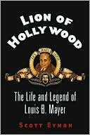 Lion of Hollywood: The Life and Legend of Louis B. Mayer