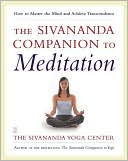 The Sivananda Companion to Meditation: How to Master the Mind and Achieve Transcendence