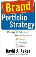 Brand Portfolio Strategy: Creating Relevance, Differentiation, Energy, Leverage, and Clarity