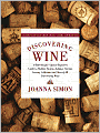 Discovering Wine: A Refreshingly Unfussy Beginner's Guide to Finding, Tasting, Judging, Storing, Serving, Cellaring, and, Most of All, Discovering Wine