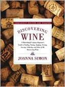 Discovering Wine: A Refreshingly Unfussy Beginner's Guide to Finding, Tasting, Judging, Storing, Serving, Cellaring, and, Most of All, Discovering Wine
