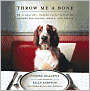 Throw Me A Bone: 50 Healthy, Canine Taste-Tested Recipes for Snacks, Meals and Treats