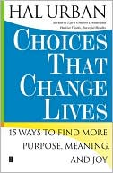 Choices That Change Lives: 15 Ways to Find More Purpose, Meaning and Joy
