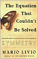 The Equation That Couldn't Be Solved: How Mathematical Genius Discovered the Language of Symmetry