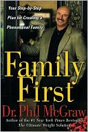 Family First: Your Step-by-Step Plan for Creating a Phenomenal Family