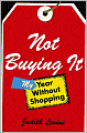 Not Buying It: My Year without Shopping