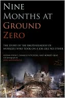 Nine Months at Ground Zero: The Story of the Brotherhood of Workers Who Took on a Job like No Other