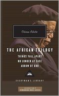 The African Trilogy: Things Fall Apart, No Longer at Ease, Arrow of God