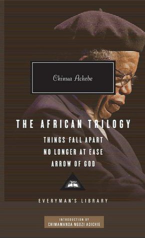 The African Trilogy: Things Fall Apart, No Longer at Ease, Arrow of God