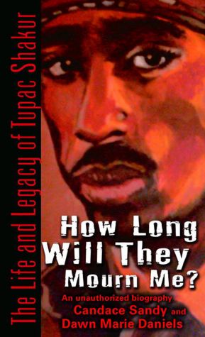 How Long Will They Mourn Me?: The Life and Legacy of Tupac Shakur