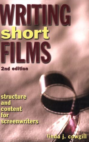 Writing Short Films: Structure and Content for Screenwriters