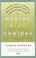 Making Kind Choices: Everyday Ways to Enhance Your Life Through Earth and Animal Friendly Living